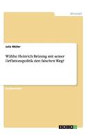 Wählte Heinrich Brüning mit seiner Deflationspolitik den falschen Weg?
