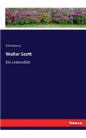 Walter Scott: Ein Lebensbild