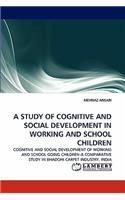 A Study of Cognitive and Social Development in Working and School Children: (English)
