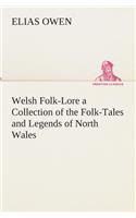 Welsh Folk-Lore a Collection of the Folk-Tales and Legends of North Wales