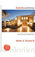 Walter S. Scheib III