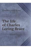 The life of Charles Loring Brace