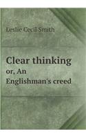 Clear Thinking Or, an Englishman's Creed