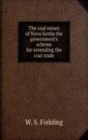 coal mines of Nova Scotia the government's scheme for extending the coal trade