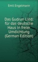 Das Gudrun Lied: fur das deutsche Haus in freier Umdichtung (German Edition)