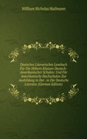 Deutsches Literarisches Lesebuch Fur Die Hohern Klassen Deutsch-Amerikanischer Schulen: Und Fur Amerikanische Hochschulen Zur Ausbildung in Der . in Die Deutsche Literatur (German Edition)