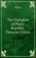 Dialogues of Plato: Republic. Timaeus. Critias