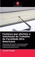 Factores que afectam a Satisfação do Trabalho da Faculdade Afro-Americana