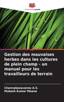 Gestion des mauvaises herbes dans les cultures de plein champ - un manuel pour les travailleurs de terrain