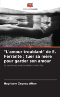 "L'amour troublant" de E. Ferrante: tuer sa mère pour garder son amour