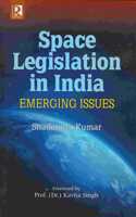 Space Legislation in India: Emerging Issues