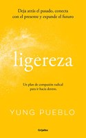 Ligereza: Deja atras el pasado, conecta con el presente y expande el futuro. Un plan de compasion radical para ir hacia dentro.