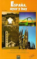 Espana, Ayer y Hoy / Spain, Yesterday and Today: Apuntes de lengua y civilizacion espanolas / Notes Of Language and Spanish Civilization