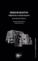 Desde mi objetivo. Imagenes de un tiempo de guerra