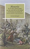 Memoria de lo mas interesante que ha ocurrido en la ciudad de Zaragoza con motivo de haberla atacado el ejercito frances.
