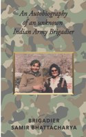 Autobiography of an unknown Indian Army Brigadier