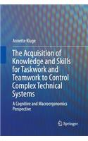 The Acquisition of Knowledge and Skills for Taskwork and Teamwork to Control Complex Technical Systems