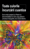 Toate culorile încurcarii cuantice. De la mitul pe?terii lui Platon la sincronicitatea lui Carl Jung pâna la universul holografic al lui David Bohm