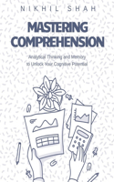 Mastering Comprehension, Analytical Thinking, and Memory: Unlock Your Cognitive Potential(Nik Shah Intelligence)