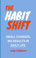 The Habit Shift: Small Changes, Big Results in Daily Life,