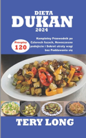Dieta Dukan 2024: 120 Przepisy Kompletny Przewodnik po Czterech fazach, Nowoczesne podejscie i Sekret utraty wagi bez Poddawania sie