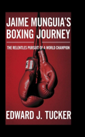 Jaime Munguia's Boxing Journey: The Relentless Pursuit of a World Champion