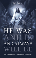 He Was and Is and Always Will Be