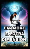 Me Enamore En Otra Dimension: Invasion Dimensional