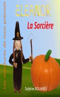 Eleanor la Sorcière: Les aventures de mon prénom