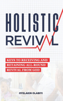 Holistic Revival: Keys To Receiving and Retaining All-Round Revival from God