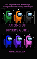 Among Us Buyer's Guide: The Complete Guide, Walkthrough and Tips to Become Among Us Pro Player