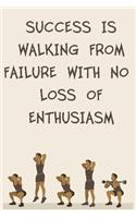 Success Is Walking from Failure with No Loss of Enthusiasm