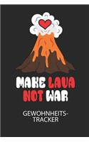 MAKE LAVA NOT WAR - Gewohnheitstracker: Arbeitsbuch, um seine Gewohnheiten niederzuschreiben und gezielt sein Leben ins positive zu verbessern!