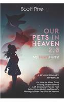 Our Pets in Heaven 2.0: A revolutionary approach to how to move from feeling overwhelmed with emotional pain to feel better immediately to identifying messages from our Pet