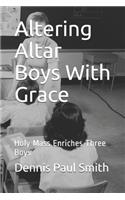 Altering Altar Boys With Grace
