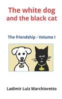 white dog and the black cat: The friendship - Volume I