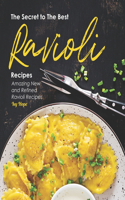 Secret to The Best Ravioli Recipes: Amazing New and Refined Ravioli Recipes