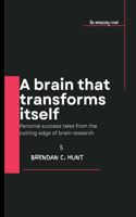 A brain that transforms itself: Personal success tales from the cutting edge of brain research