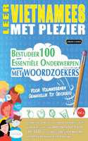 Leer Vietnamees Met Plezier - Voor Volwassenen: Gemakkelijk Tot Gevorderd - Bestudeer 100 Essentiële Onderwerpen Met Woordzoekers - Vol.1