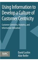 Using Information to Develop a Culture of Customer Centricity