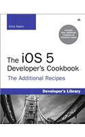 iOS 5 Developer's Cookbook, The: The Additional Recipes: Additional Recipes Found Only in the Expanded Electronic Edition(Developer's Library)