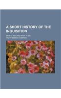 A Short History of the Inquisition; What It Was and What It Did