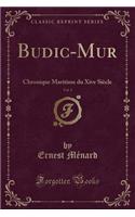 Budic-Mur, Vol. 1: Chronique Maritime Du Xive SiÃ¨cle (Classic Reprint)