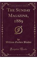 The Sunday Magazine, 1889 (Classic Reprint): (English)