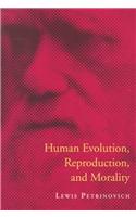 Human Evolution, Reproduction, and Morality