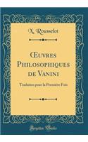 Oeuvres Philosophiques de Vanini: Traduites Pour La PremiÃ©re Fois (Classic Reprint)