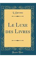 Le Luxe des Livres (Classic Reprint)