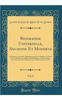 Biographie Universelle, Ancienne Et Moderne, Vol. 8: Ou Histoire, Par Ordre AlphabÃ©tique, de la Vie Publique Et PrivÃ©e de Tous Les Hommes Qui Se Sont DistinguÃ©s Par Leurs Ã?crits, Leurs Actions, Leurs Talents, Leurs Vertus Ou Leurs Crimes: Ou Histoire, Par Ordre AlphabÃ©tique, de la Vie Publique Et PrivÃ©e de Tous Les Hommes Qui Se Sont DistinguÃ©s Par Leurs Ã?crits, Leurs Actions, Leu