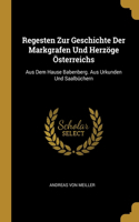 Regesten Zur Geschichte Der Markgrafen Und Herzöge Österreichs