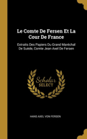 Comte De Fersen Et La Cour De France: Extraits Des Papiers Du Grand Maréchal De Suède, Comte Jean Axel De Fersen